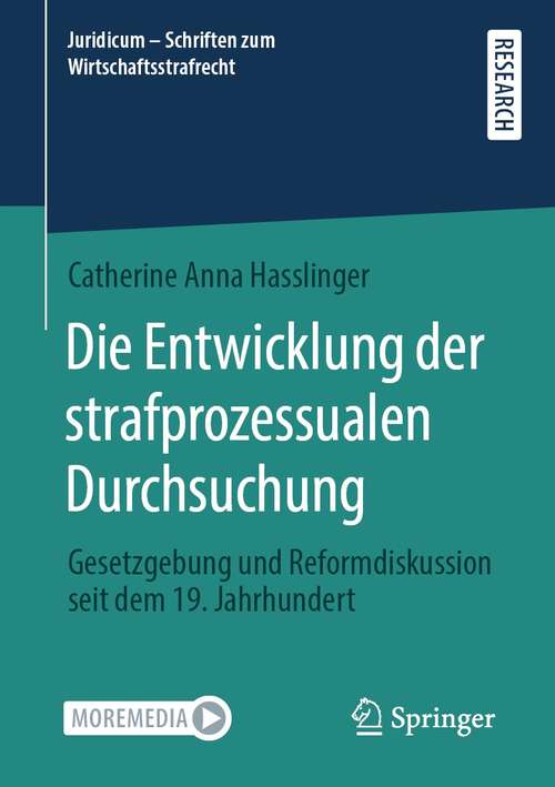 Book cover of Die Entwicklung der strafprozessualen Durchsuchung: Gesetzgebung und Reformdiskussion seit dem 19. Jahrhundert (1. Aufl. 2021) (Juridicum - Schriften zum Wirtschaftsstrafrecht #4)