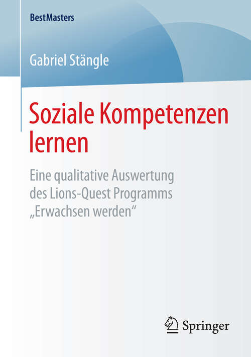 Book cover of Soziale Kompetenzen lernen: Eine qualitative Auswertung des Lions-Quest Programms „Erwachsen werden“ (1. Aufl. 2016) (BestMasters)