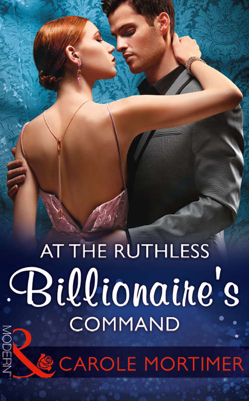 Book cover of At The Ruthless Billionaire's Command: At The Ruthless Billionaire's Command; The Tycoon's Outrageous Proposal; Claiming His One-night Baby; Cipriani's Innocent Captive (ePub edition) (Mills And Boon Modern Ser.)