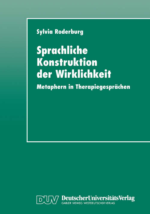 Book cover of Sprachliche Konstruktion der Wirklichkeit: Metaphern in Therapiegesprächen (1998)