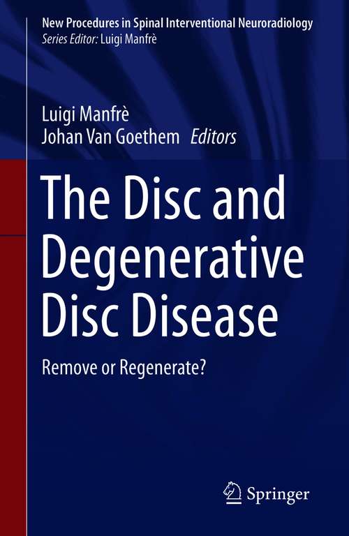 Book cover of The Disc and Degenerative Disc Disease: Remove or Regenerate? (1st ed. 2020) (New Procedures in Spinal Interventional Neuroradiology)