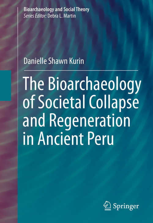 Book cover of The Bioarchaeology of Societal Collapse and Regeneration in Ancient Peru (1st ed. 2016) (Bioarchaeology and Social Theory)