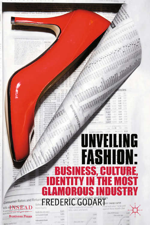 Book cover of Unveiling Fashion: Business, Culture, and Identity in the Most Glamorous Industry (2012) (INSEAD Business Press)