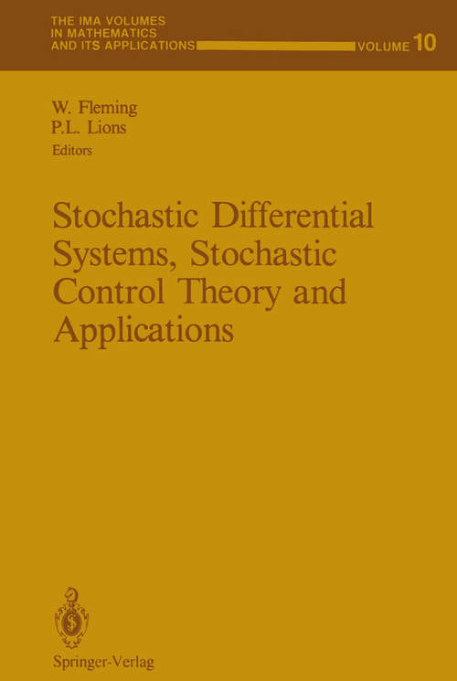 Book cover of Stochastic Differential Systems, Stochastic Control Theory and Applications: Proceedings of a Workshop, held at IMA, June 9-19, 1986 (1988) (The IMA Volumes in Mathematics and its Applications #10)