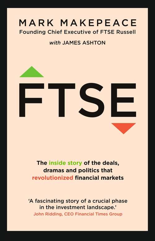 Book cover of FTSE: The inside story of the deals, dramas and politics that revolutionized financial markets