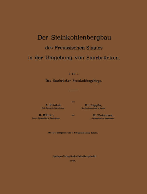 Book cover of Der Steinkohlenbergbau des Preussischen Staates in der Umgebung von Saarbrücken: I. Teil: Das Saarbrücker Steinkohlengebirge(pdf) (1. Aufl. 1904)