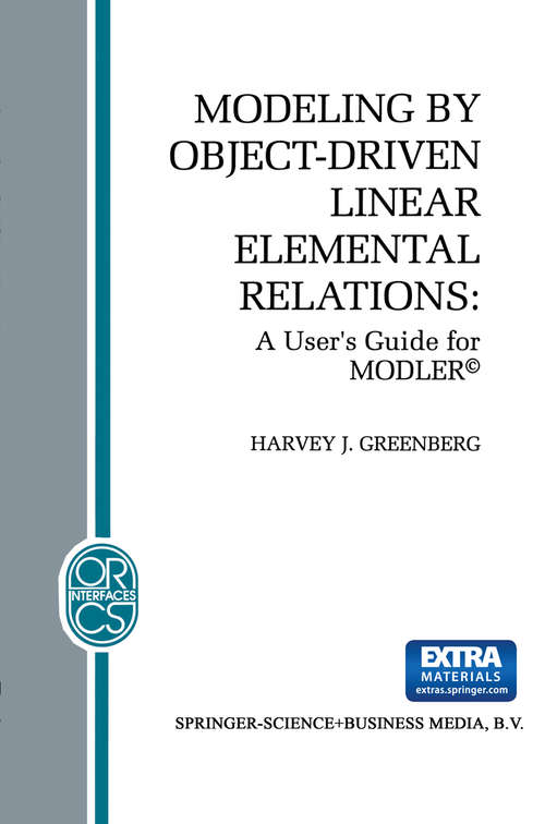 Book cover of Modeling by Object-Driven Linear Elemental Relations: A User’s Guide for MODLER© (1993) (Operations Research/Computer Science Interfaces Series #2)