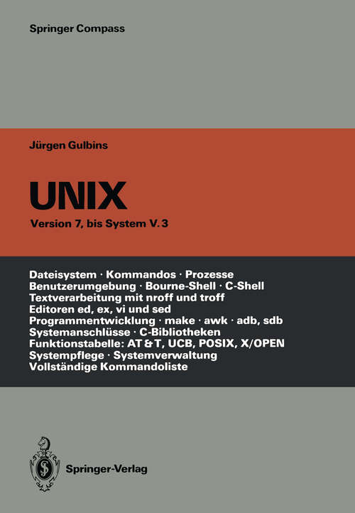 Book cover of UNIX: Eine Einführung in Begriffe und Kommandos von UNIX — Version 7, bis System V.3 (3. Aufl. 1988) (Springer Compass)