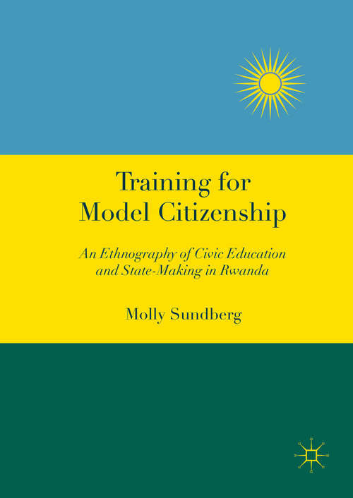 Book cover of Training for Model Citizenship: An Ethnography of Civic Education and State-Making in Rwanda (1st ed. 2016) (Uppsala Studies In Cultural Anthropology Ser.: No. 54)