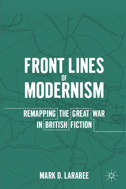 Book cover of Front Lines of Modernism: Remapping the Great War in British Fiction (2011)