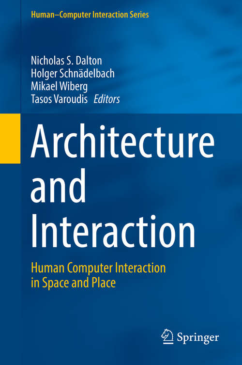 Book cover of Architecture and Interaction: Human Computer Interaction in Space and Place (1st ed. 2016) (Human–Computer Interaction Series #0)