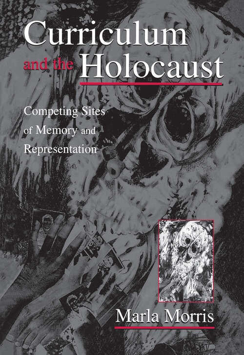 Book cover of Curriculum and the Holocaust: Competing Sites of Memory and Representation (Studies in Curriculum Theory Series)