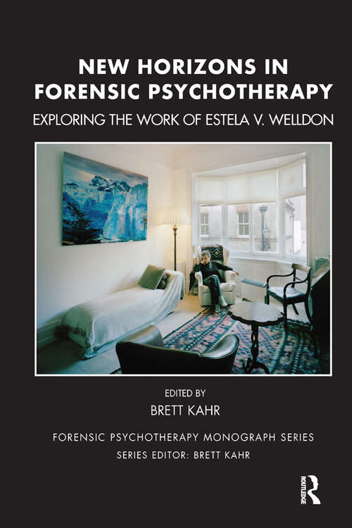 Book cover of New Horizons in Forensic Psychotherapy: Exploring the Work of Estela V. Welldon (The Forensic Psychotherapy Monograph Series)