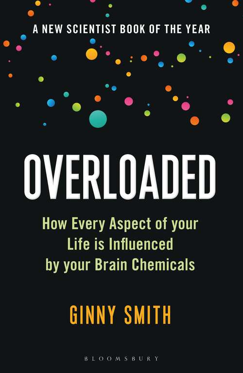 Book cover of Overloaded: How Every Aspect of Your Life is Influenced by Your Brain Chemicals