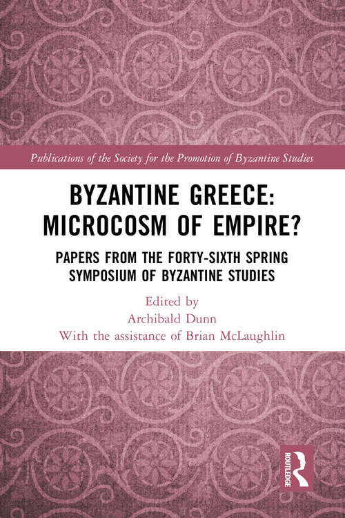 Book cover of Byzantine Greece: Papers from the Forty-sixth Spring Symposium of Byzantine Studies (Publications of the Society for the Promotion of Byzantine Studies #20)