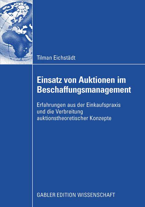Book cover of Einsatz von Auktionen im Beschaffungsmanagement: Erfahrungen aus der Einkaufspraxis und die Verbreitung auktionstheoretischer Konzepte (2008)
