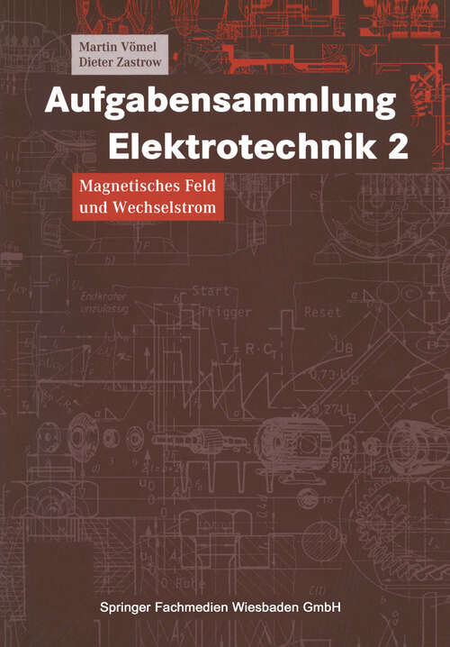 Book cover of Aufgabensammlung Elektrotechnik 2: Magnetisches Feld und Wechselstrom. Mit strukturiertem Kernwissen, Lösungsstrategien und -methoden (1998) (Viewegs Fachbücher der Technik)