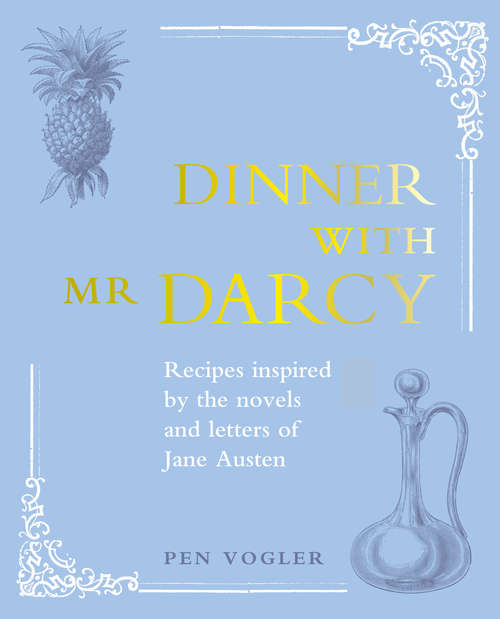 Book cover of Dinner with Mr Darcy: Recipes inspired by the novels and letters of Jane Austen