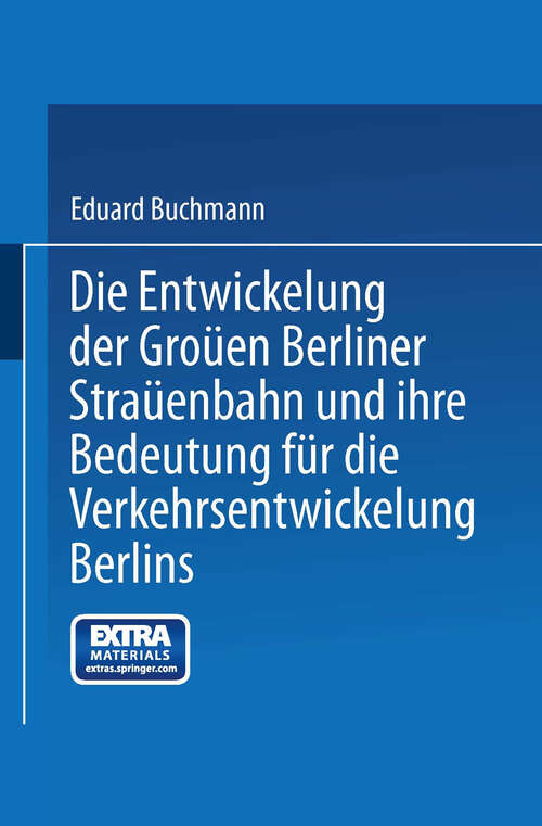 Book cover of Die Entwickelung der Großen Berliner Straßenbahn und ihre Bedeutung für die Verkehrsentwickelung Berlins (1910)