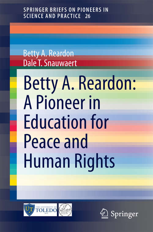 Book cover of Betty A. Reardon: A Pioneer In Education For Peace And Human Rights (2015) (SpringerBriefs on Pioneers in Science and Practice #26)