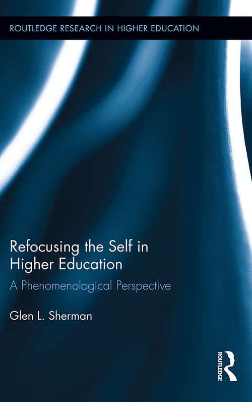 Book cover of Refocusing the Self in Higher Education: A Phenomenological Perspective (Routledge Research in Higher Education)