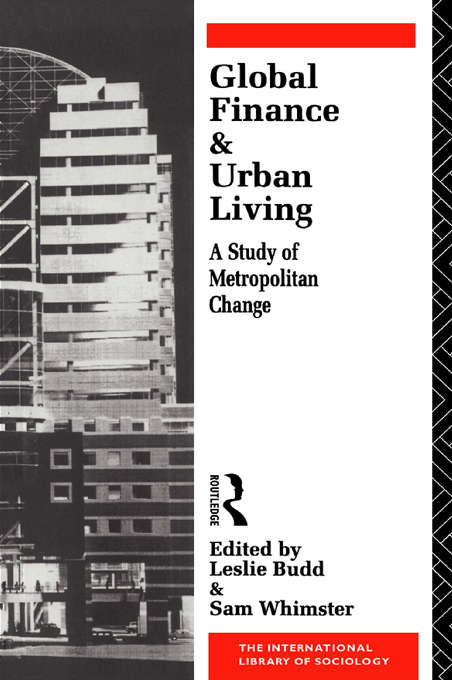 Book cover of Global Finance and Urban Living: A Study of Metropolitan Change (International Library of Sociology)