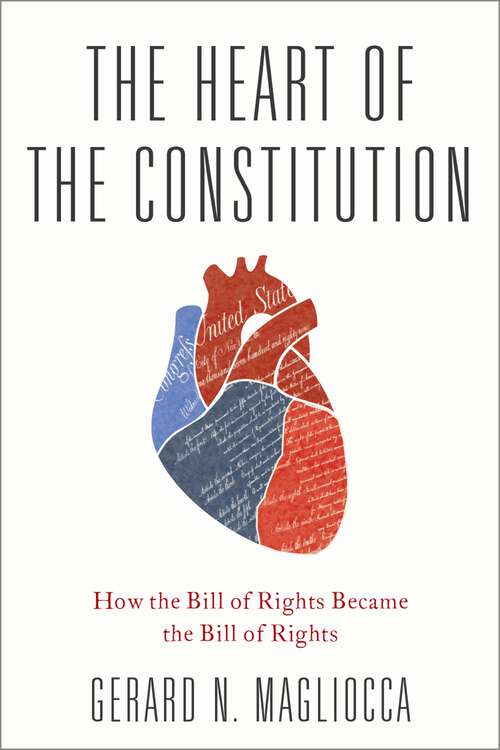 Book cover of The Heart of the Constitution: How the Bill of Rights became the Bill of Rights