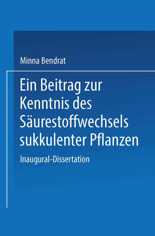 Book cover of Ein Beitrag zur Kenntnis des Säurestoffwechsels sukkulenter Pflanzen: Inaugural-Dissertation zur Erlangung der Doktorwürde der Philosophischen Fakultät der Universität Leipzig (1929)