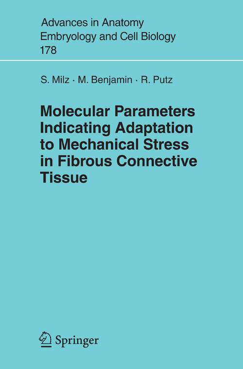 Book cover of Molecular Parameters Indicating Adaptation to Mechanical Stress in Fibrous Connective Tissue (2005) (Advances in Anatomy, Embryology and Cell Biology #178)