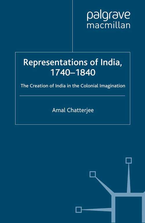 Book cover of Representations of India, 1740-1840: The Creation of India in the Colonial Imagination (1998)