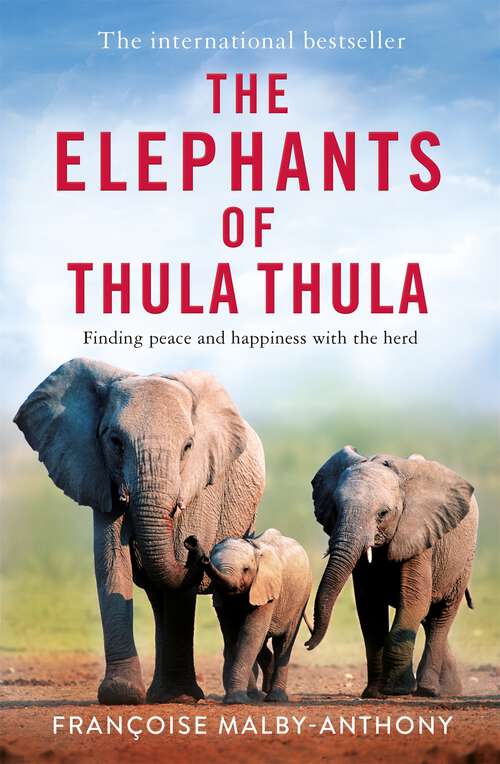 Book cover of The Elephants of Thula Thula: Finding peace and happiness with the herd