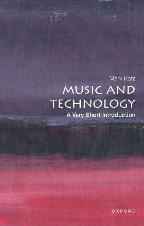 Book cover of Music and Technology: A Documentary History Of Early Phonograph, Cinema, And Radio (Very Short Introductions)