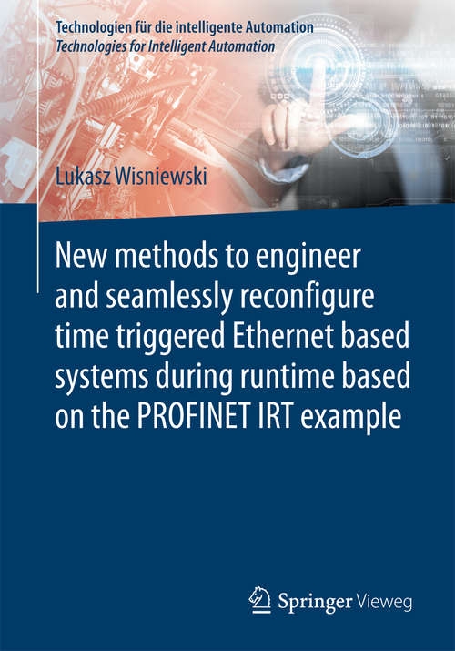 Book cover of New methods to engineer and seamlessly reconfigure time triggered Ethernet based systems during runtime based on the PROFINET IRT example (Technologien für die intelligente Automation)