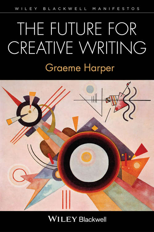 Book cover of The Future for Creative Writing (Wiley-Blackwell Manifestos)