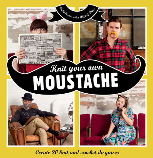 Book cover of Knit Your Own Moustache (ePub edition)