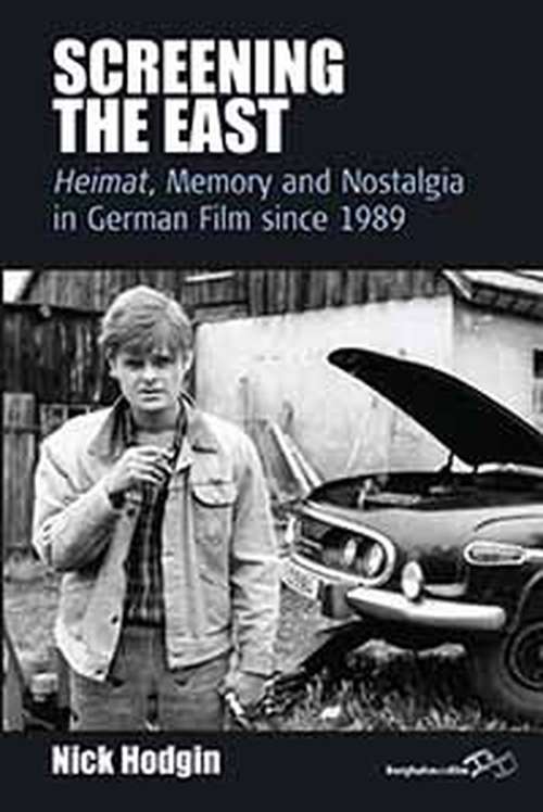 Book cover of Screening the East: <I>Heimat</I>, Memory and Nostalgia in German Film since 1989 (Film Europa #11)