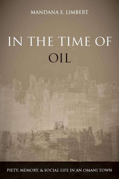 Book cover of In the Time of Oil: Piety, Memory, and Social Life in an Omani Town