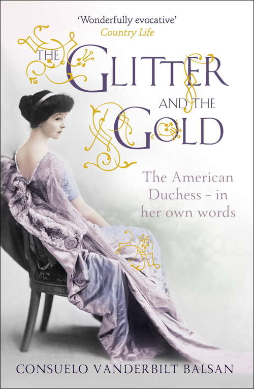 Book cover of The Glitter and the Gold: The American Duchess---in Her Own Words