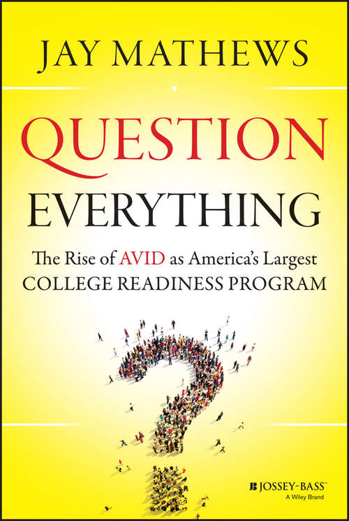 Book cover of Question Everything: The Rise of AVID as America's Largest College Readiness Program