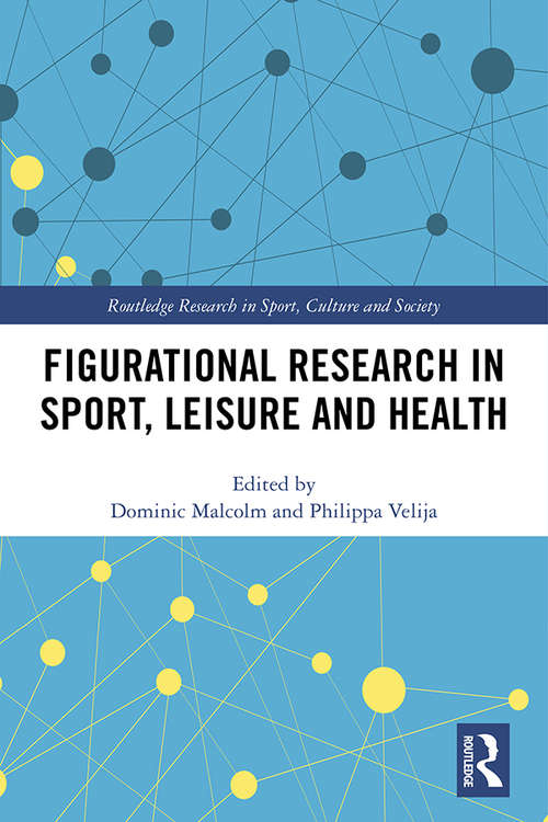 Book cover of Figurational Research in Sport, Leisure and Health (Routledge Research in Sport, Culture and Society)