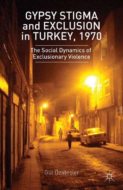 Book cover of Gypsy Stigma and Exclusion in Turkey, 1970: The Social Dynamics of Exclusionary Violence (2014)