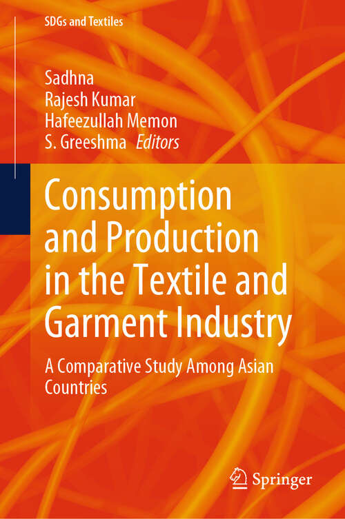 Book cover of Consumption and Production in the Textile and Garment Industry: A Comparative Study Among Asian Countries (2024) (SDGs and Textiles)