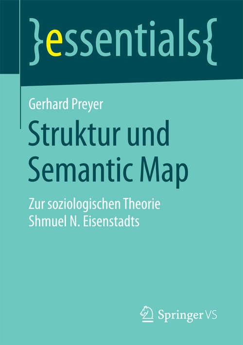 Book cover of Struktur und Semantic Map: Zur soziologischen Theorie Shmuel N. Eisenstadts (1. Aufl. 2016) (essentials)