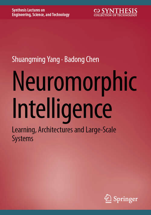 Book cover of Neuromorphic Intelligence: Learning, Architectures and Large-Scale Systems (2024) (Synthesis Lectures on Engineering, Science, and Technology)