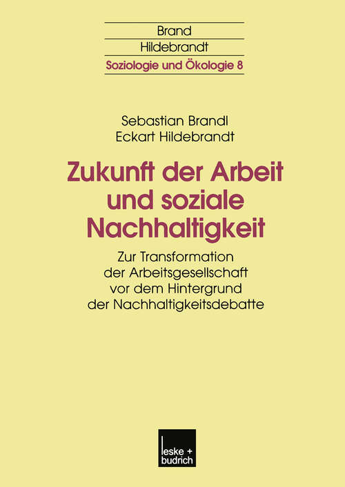 Book cover of Zukunft der Arbeit und soziale Nachhaltigkeit: Zur Transformation der Arbeitsgesellschaft vor dem Hintergrund der Nachhaltigkeitsdebatte (2002) (Soziologie und Ökologie #8)