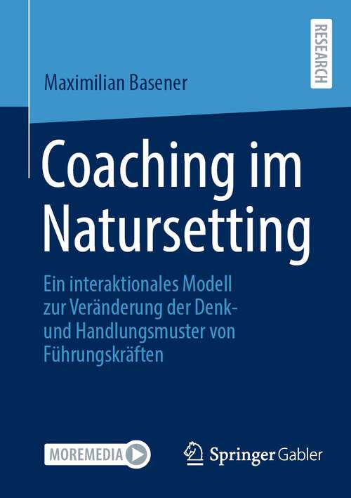 Book cover of Coaching im Natursetting: Ein interaktionales Modell zur Veränderung der Denk- und Handlungsmuster von Führungskräften (1. Aufl. 2023)