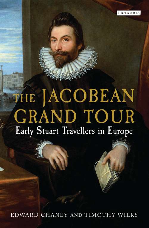 Book cover of The Jacobean Grand Tour: Early Stuart Travellers in Europe