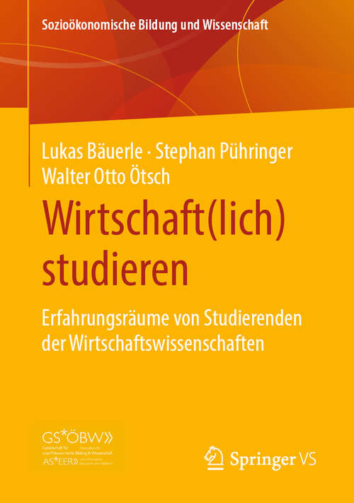 Book cover of Wirtschaft(lich) studieren: Erfahrungsräume von Studierenden der Wirtschaftswissenschaften (1. Aufl. 2020) (Sozioökonomische Bildung und Wissenschaft)