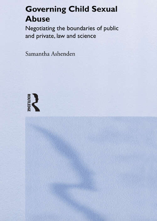 Book cover of Governing Child Sexual Abuse: Negotiating the Boundaries of Public and Private, Law and Science