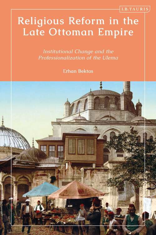 Book cover of Religious Reform in the Late Ottoman Empire: Institutional Change and the Professionalisation of the Ulema